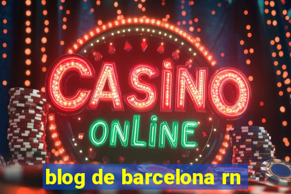 blog de barcelona rn